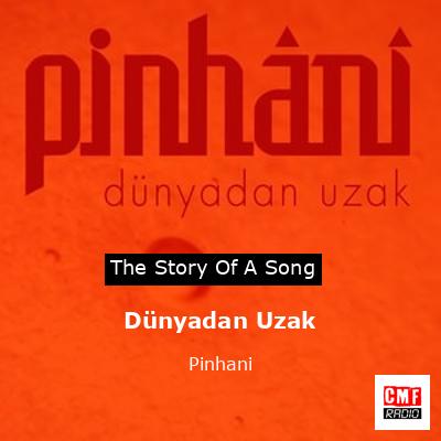 Dünyadan Uzak – Pinhani