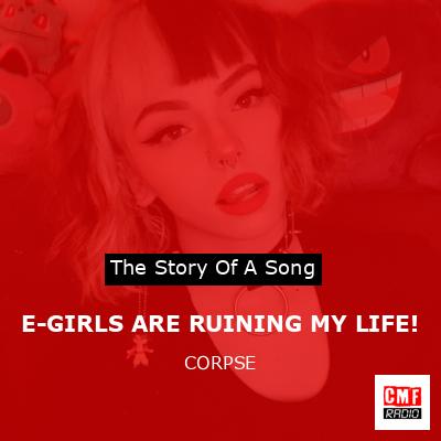 E-GIRLS ARE RUINING MY LIFE! – CORPSE