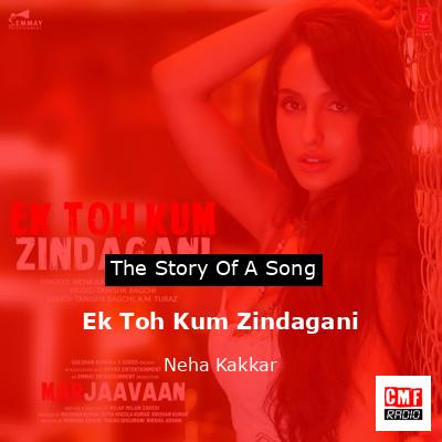 Ek Toh Kum Zindagani – Neha Kakkar