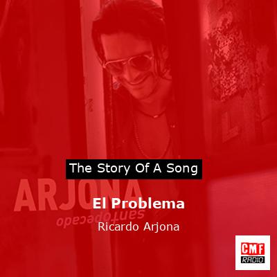 The story and meaning of the song 'El Problema - Ricardo Arjona