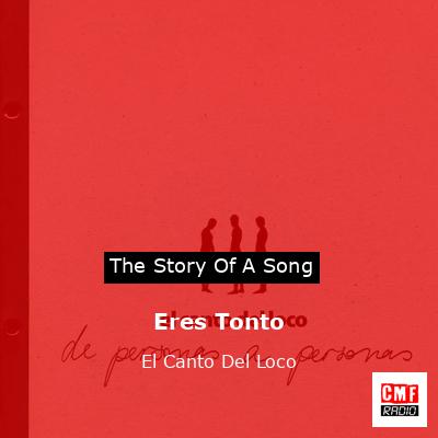 Eres Tonto – El Canto Del Loco