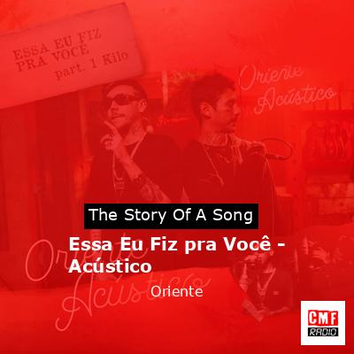 Essa Eu Fiz pra Você – Acústico – Oriente