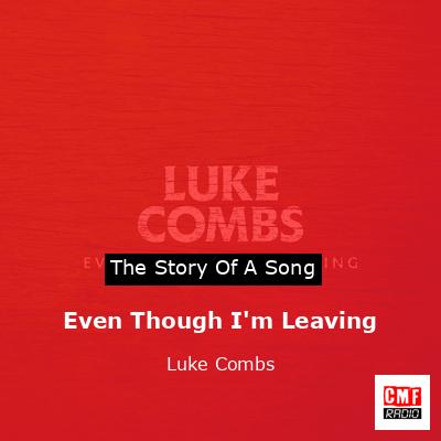 Even Though I’m Leaving – Luke Combs