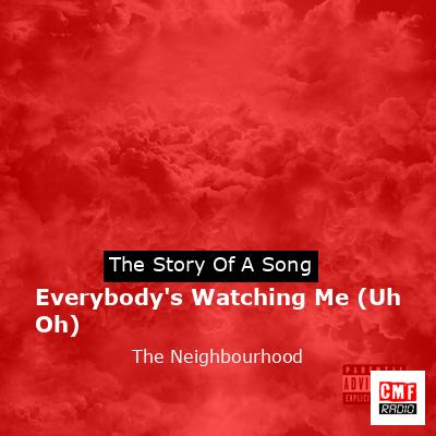 Everybody’s Watching Me (Uh Oh) – The Neighbourhood
