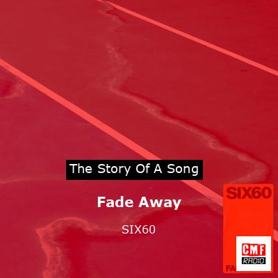 Fade Away – SIX60