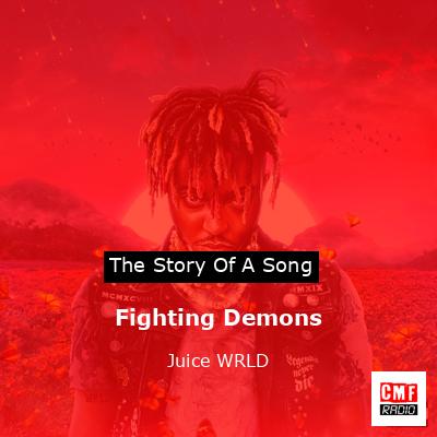 The story and meaning of the song 'Fighting Demons - Juice WRLD