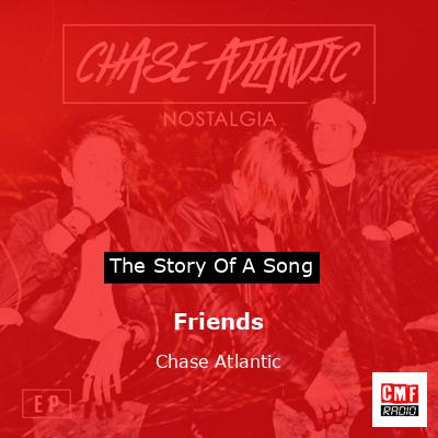 The story and meaning of the song 'Friends - Chase Atlantic 