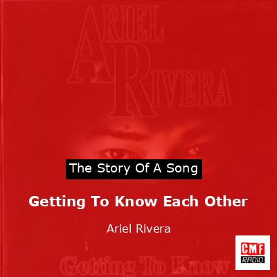 Getting To Know Each Other – Ariel Rivera