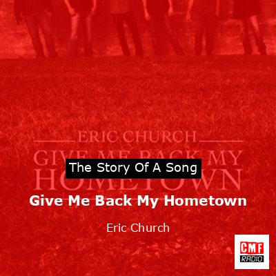 Give Me Back My Hometown – Eric Church