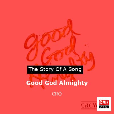 Good God Almighty – CRO