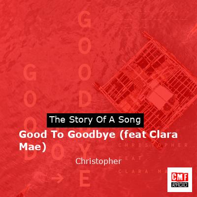 Good To Goodbye (feat Clara Mae) – Christopher