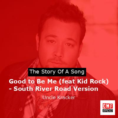 final cover Good to Be Me feat Kid Rock South River Road Version Uncle Kracker