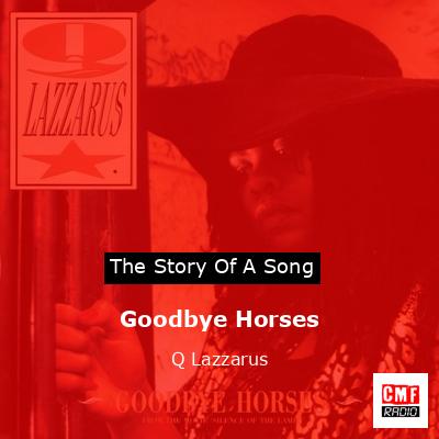 The Story And Meaning Of The Song 'Goodbye Horses - Q Lazzarus