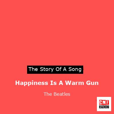 Happiness Is A Warm Gun – The Beatles