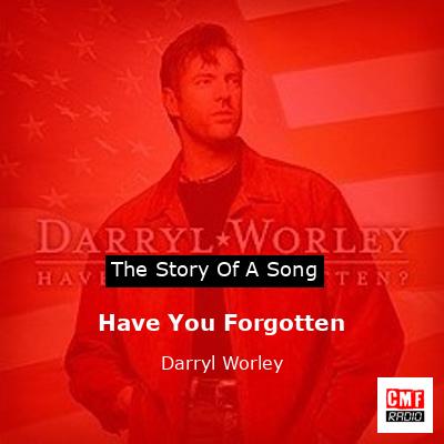 Have You Forgotten – Darryl Worley