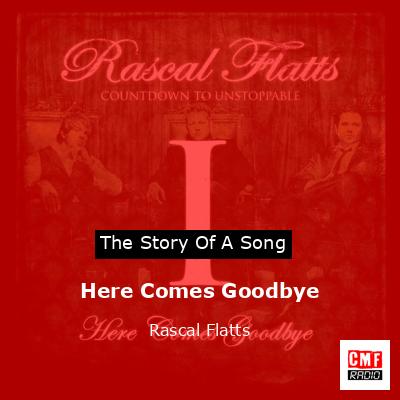 Here Comes Goodbye – Rascal Flatts