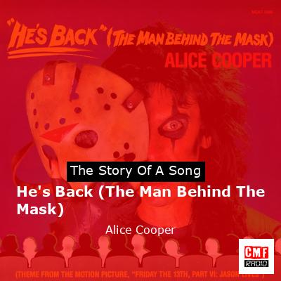The story and meaning of the song 'He's Back (The Man Behind The Mask) Alice Cooper '