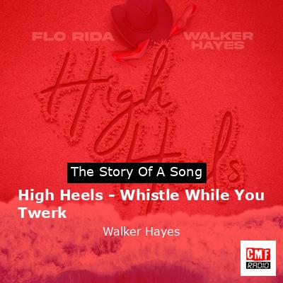 High Heels – Whistle While You Twerk – Walker Hayes