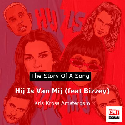 The Story And Meaning Of The Song Hij Is Van Mij Feat Bizzey Kris Kross Amsterdam