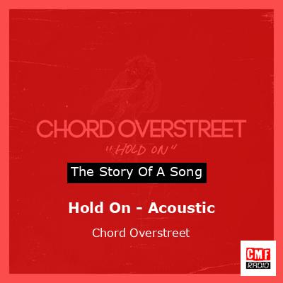Hold On – Acoustic – Chord Overstreet