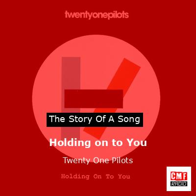 Holding on to You – Twenty One Pilots