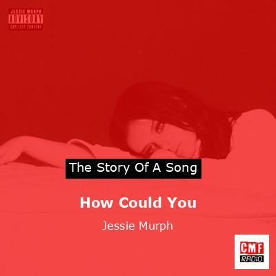 How Could You - song and lyrics by Jessie Murph