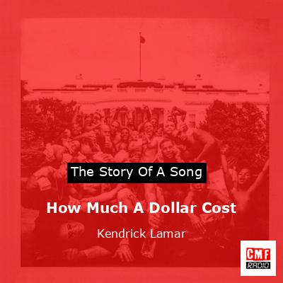 How Much A Dollar Cost – Kendrick Lamar