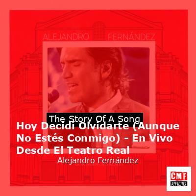 final cover Hoy Decidi Olvidarte Aunque No Estes Conmigo En Vivo Desde El Teatro Real Alejandro Fernandez