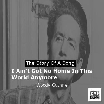 I Ain’t Got No Home In This World Anymore – Woody Guthrie