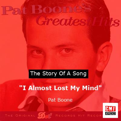 “I Almost Lost My Mind” – Pat Boone