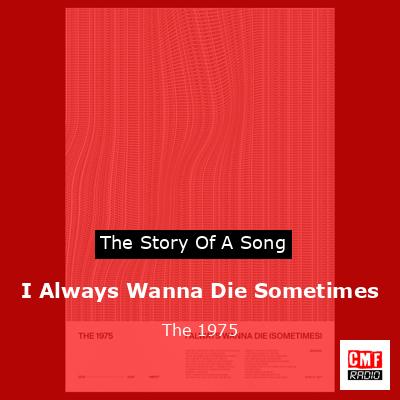 I Always Wanna Die Sometimes – The 1975