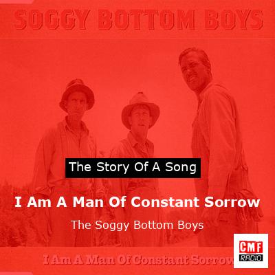 I Am A Man Of Constant Sorrow – The Soggy Bottom Boys