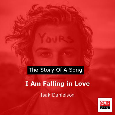 I Am Falling in Love – Isak Danielson