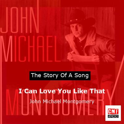I Can Love You Like That – John Michael Montgomery