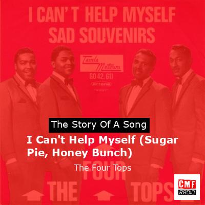 The story and meaning of song 'I Can't Help Myself (Sugar Pie, Honey Bunch) - The Four Tops '