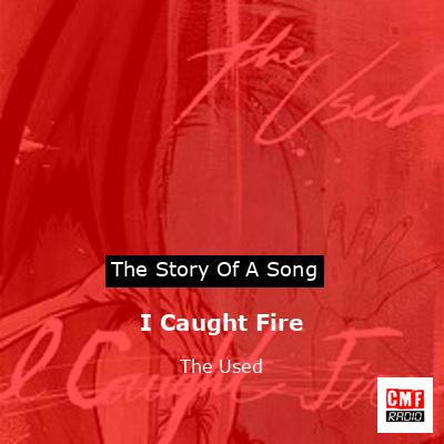I Caught Fire – The Used