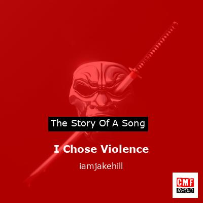 I Chose Violence – iamjakehill