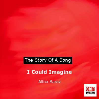 I Could Imagine – Alina Baraz