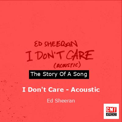 I Don’t Care – Acoustic – Ed Sheeran