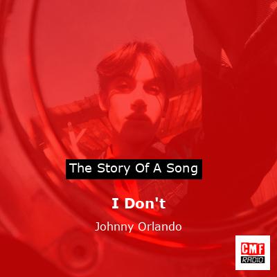 I Don’t – Johnny Orlando