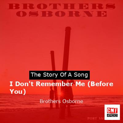 I Don’t Remember Me (Before You) – Brothers Osborne