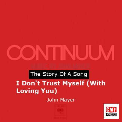 I Don’t Trust Myself (With Loving You) – John Mayer