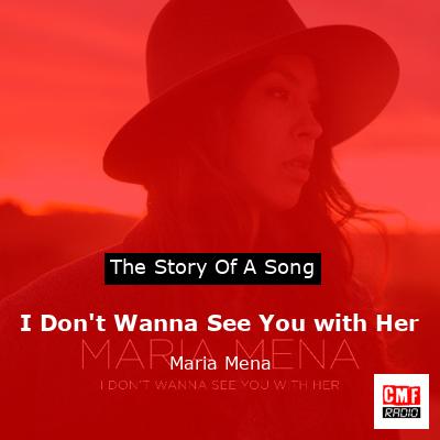 I Don’t Wanna See You with Her – Maria Mena