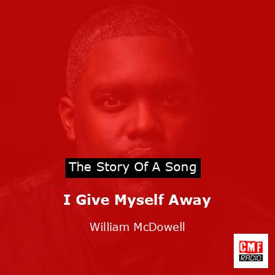 I Give Myself Away – William McDowell