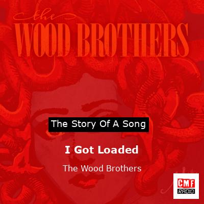 I Got Loaded – The Wood Brothers