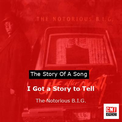 I Got a Story to Tell – The Notorious B.I.G.