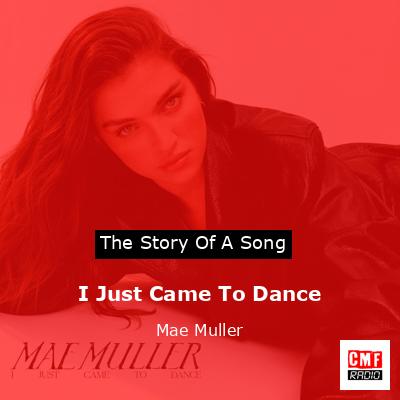 I Just Came To Dance – Mae Muller