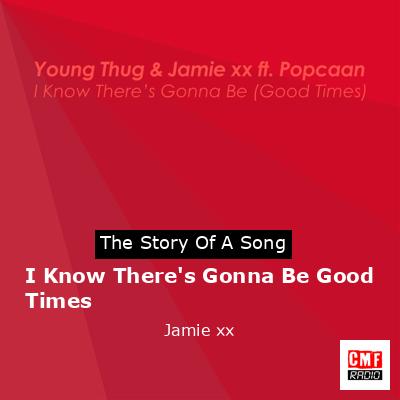 I Know There’s Gonna Be Good Times – Jamie xx