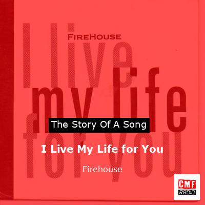 I Live My Life for You – Firehouse