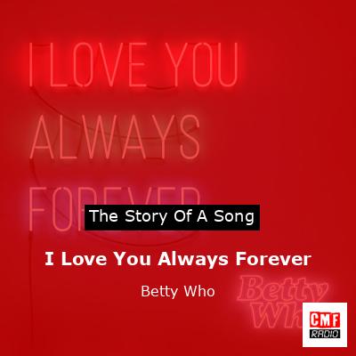 I Love You Always Forever – Betty Who
